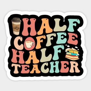 First Day Of School Half Coffee Half Teacher Sticker